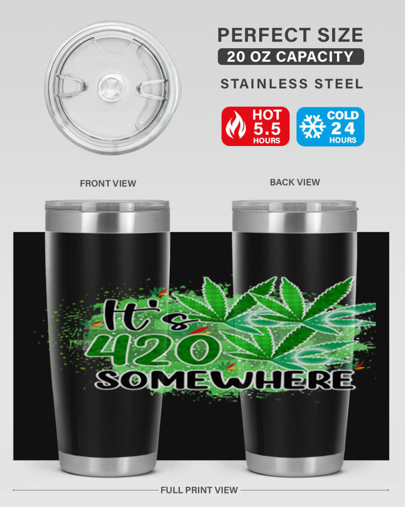 Its 420 Somewhere 155#- marijuana- Tumbler