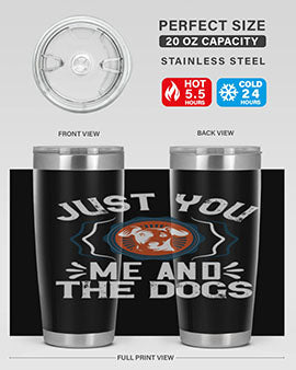 Just You Me and the Dogs Style 181#- dog- Tumbler