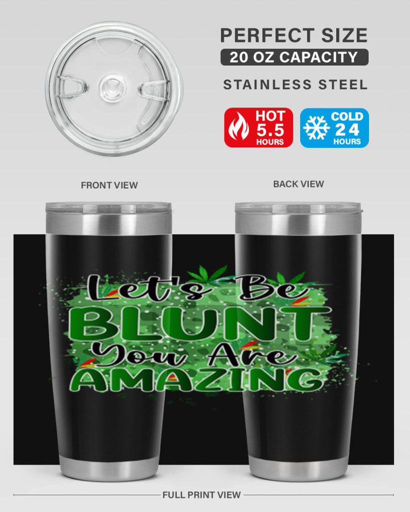 Lets Be Blunt You Are Amazing 180#- marijuana- Tumbler