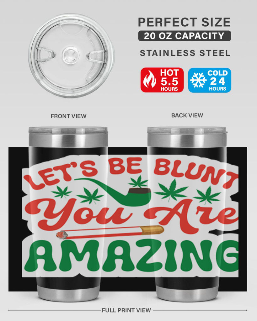 Lets Be Blunt You Are Amazing 183#- marijuana- Tumbler