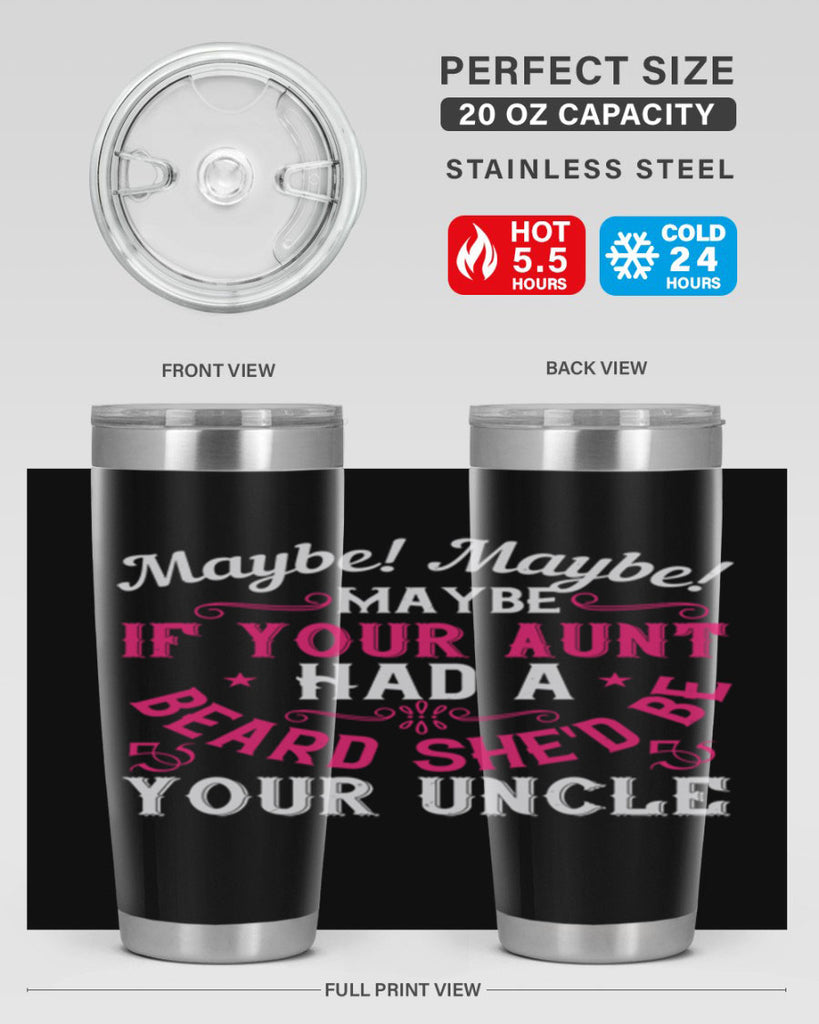 Maybe Maybe Maybe if your aunt had a beard shed be your uncle Style 39#- aunt- Tumbler