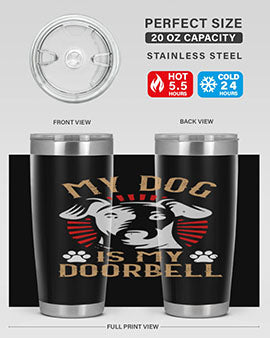 My Dog Is My Doorbell Style 157#- dog- Tumbler