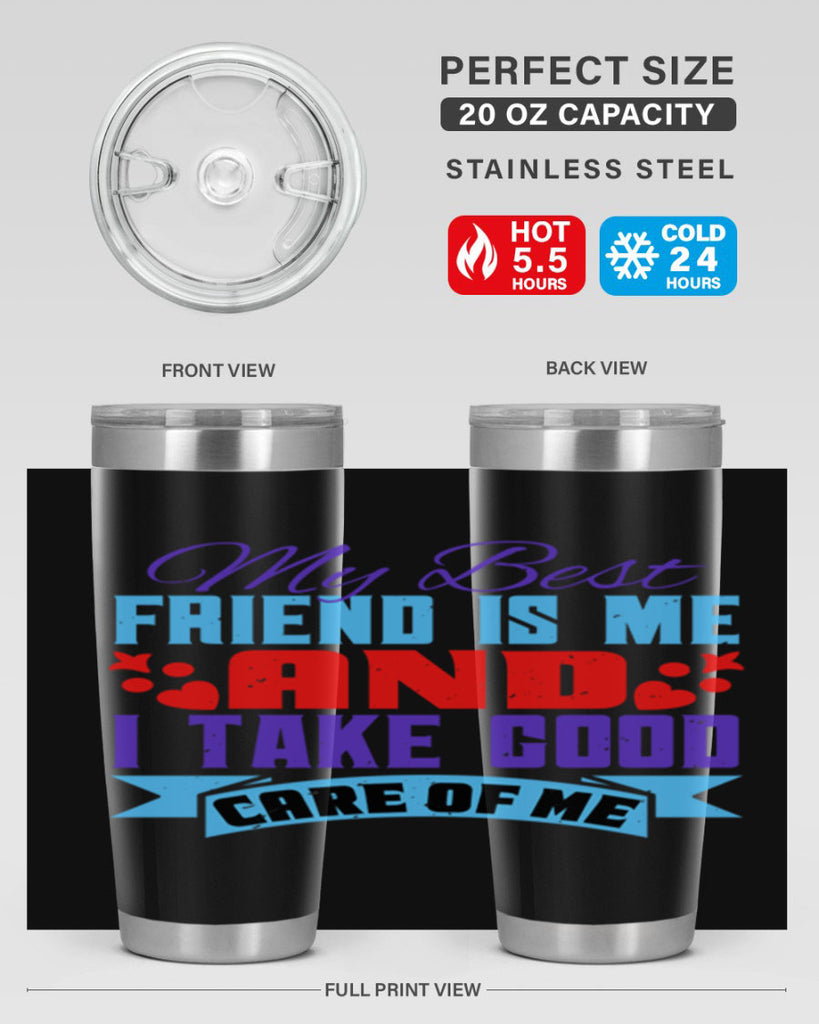 My best friend is me and I take good care of me Style 80#- Best Friend- Tumbler