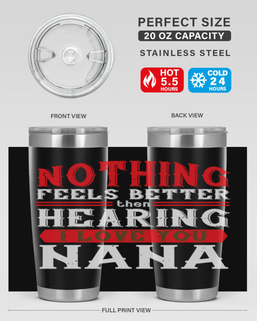 NOTHING feels better then hearing 5#- grandma - nana- Tumbler