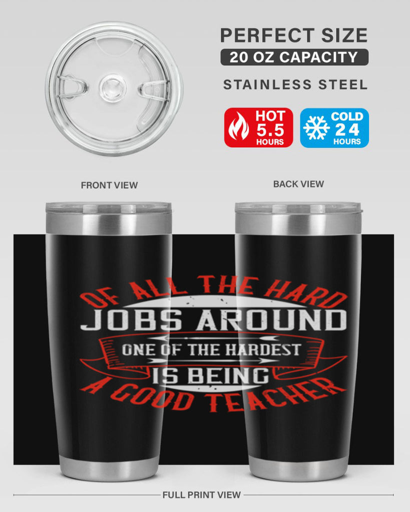 Of all the hard jobs around one of the hardest is being a good teacher Style 90#- teacher- tumbler