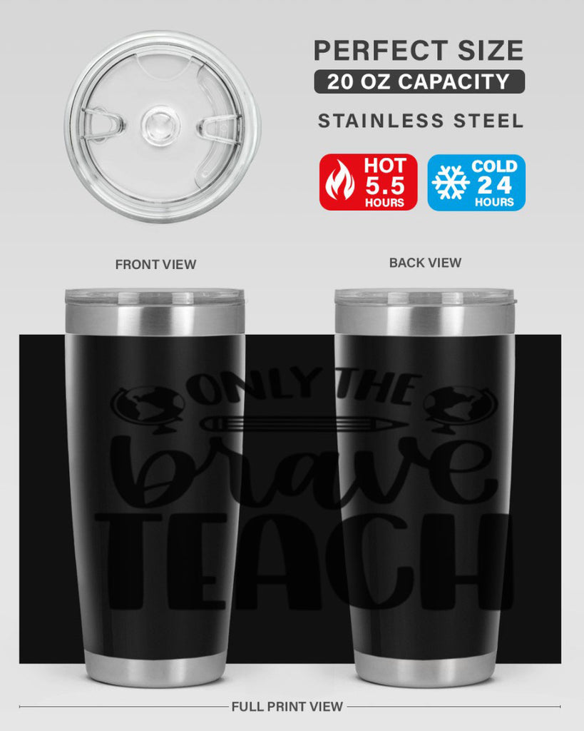 Only The Brave Teach Style 59#- teacher- tumbler