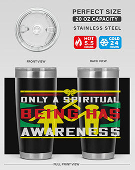 Only a spiritual being has awareness Style 34#- self awareness- Tumbler