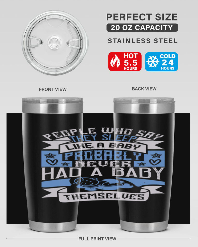 People who say they sleep like a baby probably never had a baby themselves Style 111#- baby- tumbler