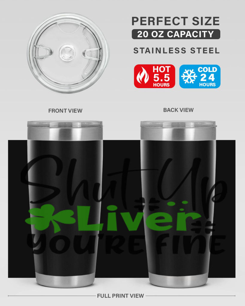 Shut Up Liver Youre Fine Style 146#- St Patricks Day- Tumbler