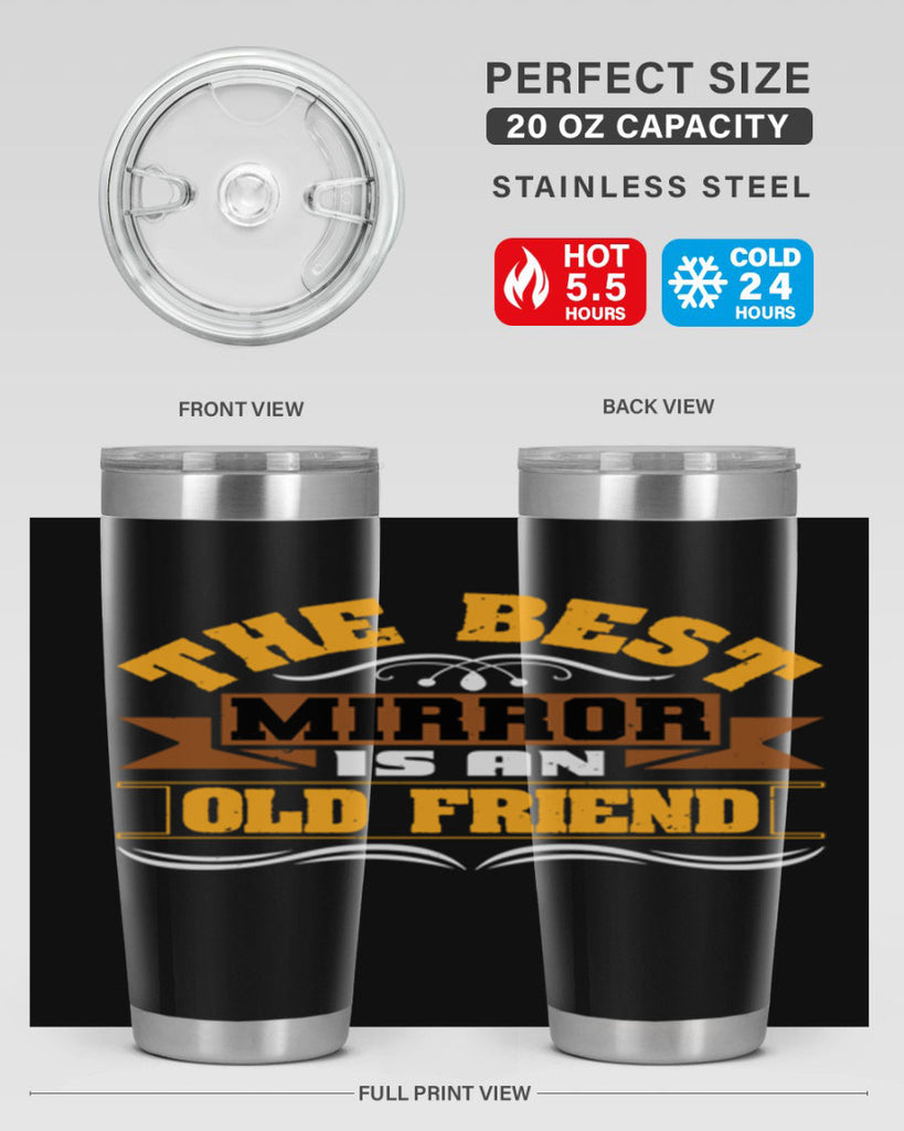 The best mirror is an old friend Style 58#- Best Friend- Tumbler