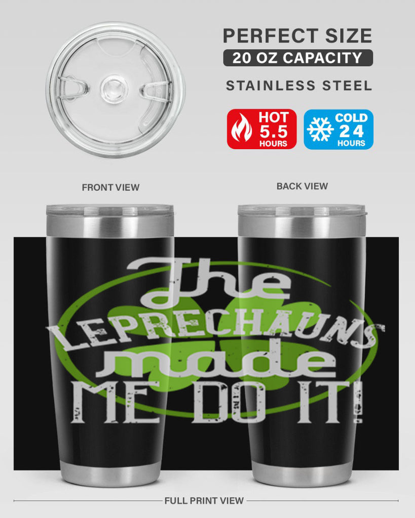 The leprechauns made me do it Style 11#- St Patricks Day- Tumbler
