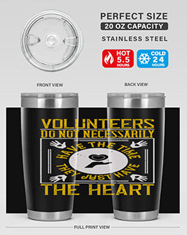 Volunteers do not necessarily have the time they just have the heart Style 13#- volunteer- Tumbler