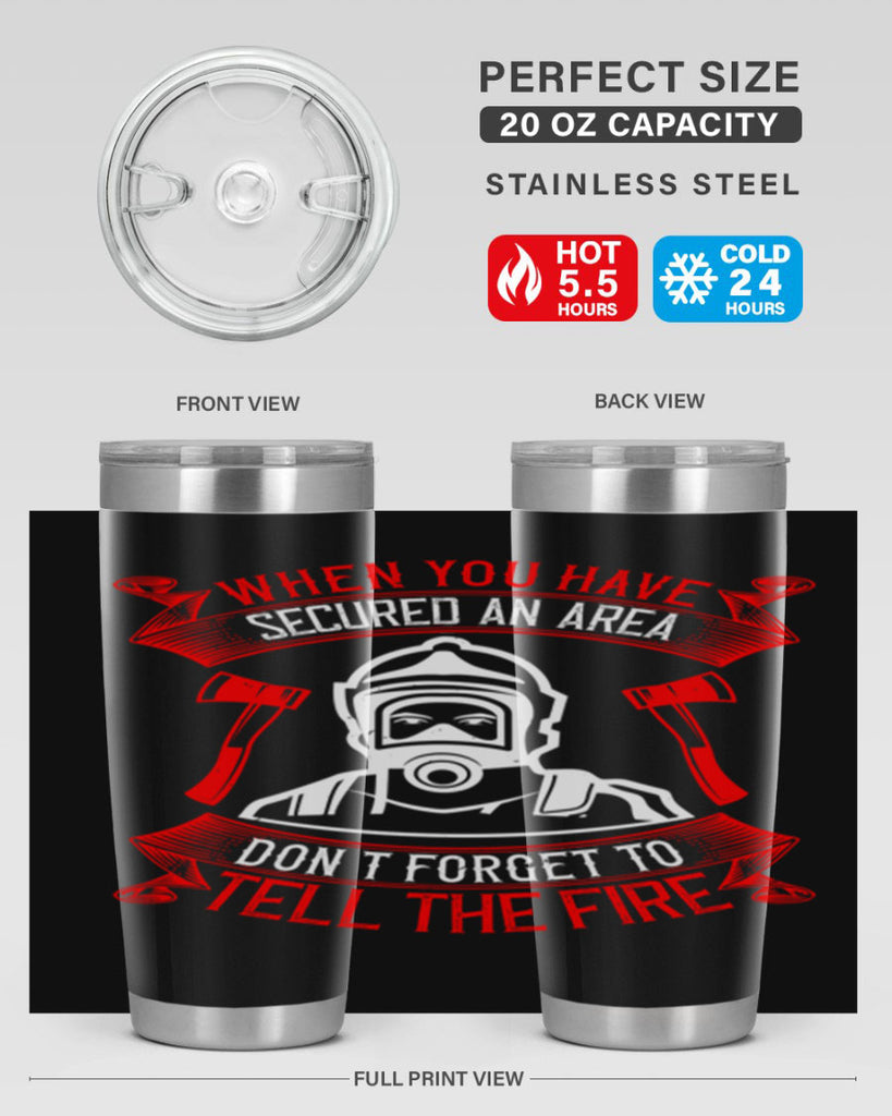 When you have secured an area don’t forget to tell the fire Style 8#- fire fighter- tumbler