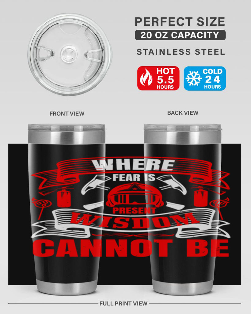 Where fear is present wisdom cannot be Style 6#- fire fighter- tumbler