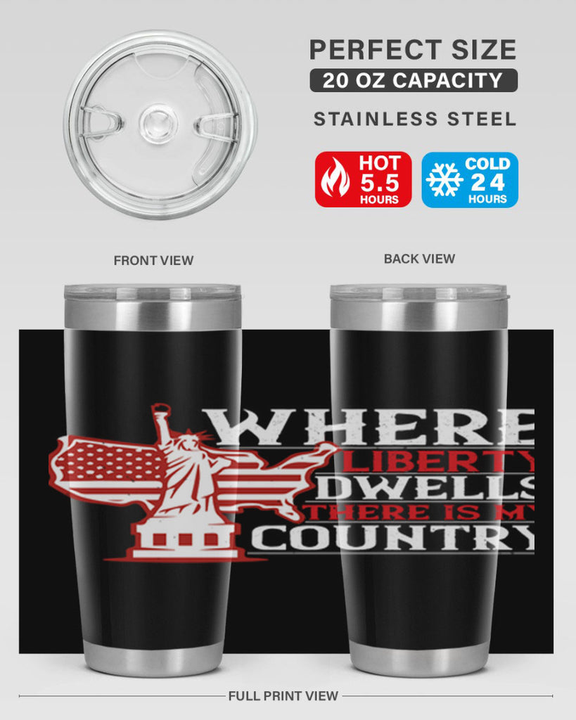 Where liberty dwells there is my country Style 199#- Fourt Of July- Tumbler