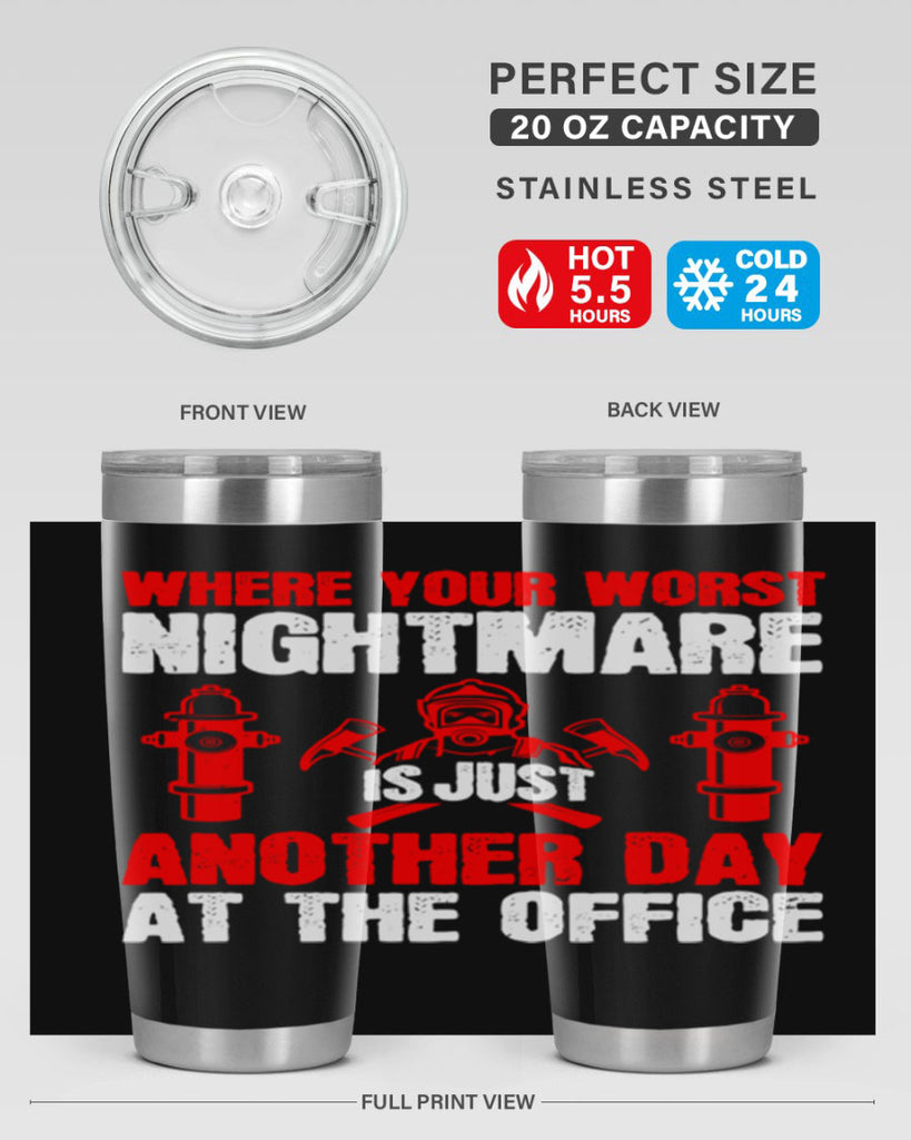 Where your worst nightmare is just another day at the office Style 4#- fire fighter- tumbler