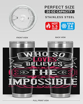 Who so loves believes the impossible Style 9#- dog- Tumbler