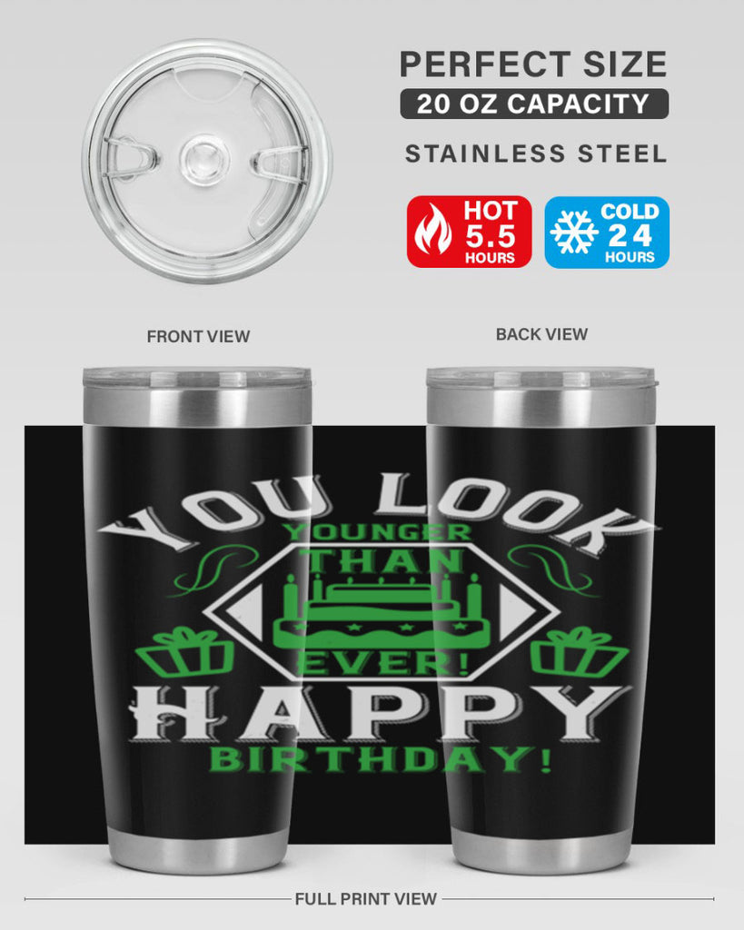 You look younger than ever Happy birthday Style 21#- birthday- tumbler