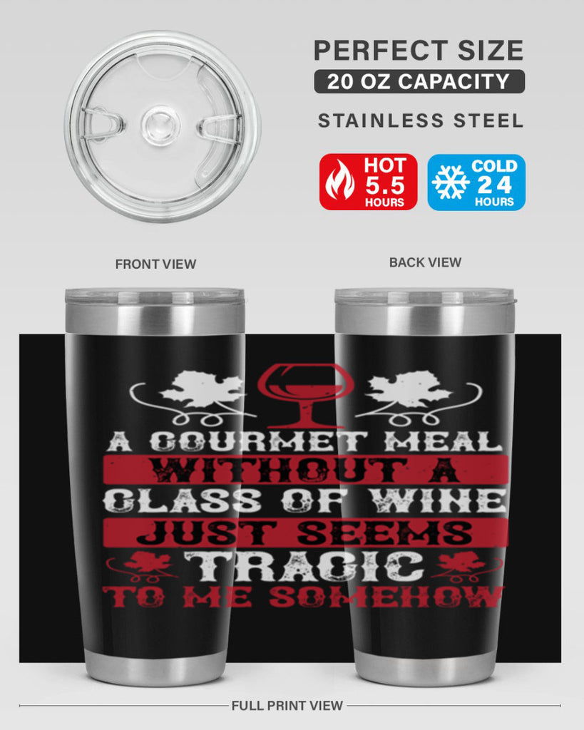 a gourmet meal without a glass of wine just seems 94#- wine- Tumbler