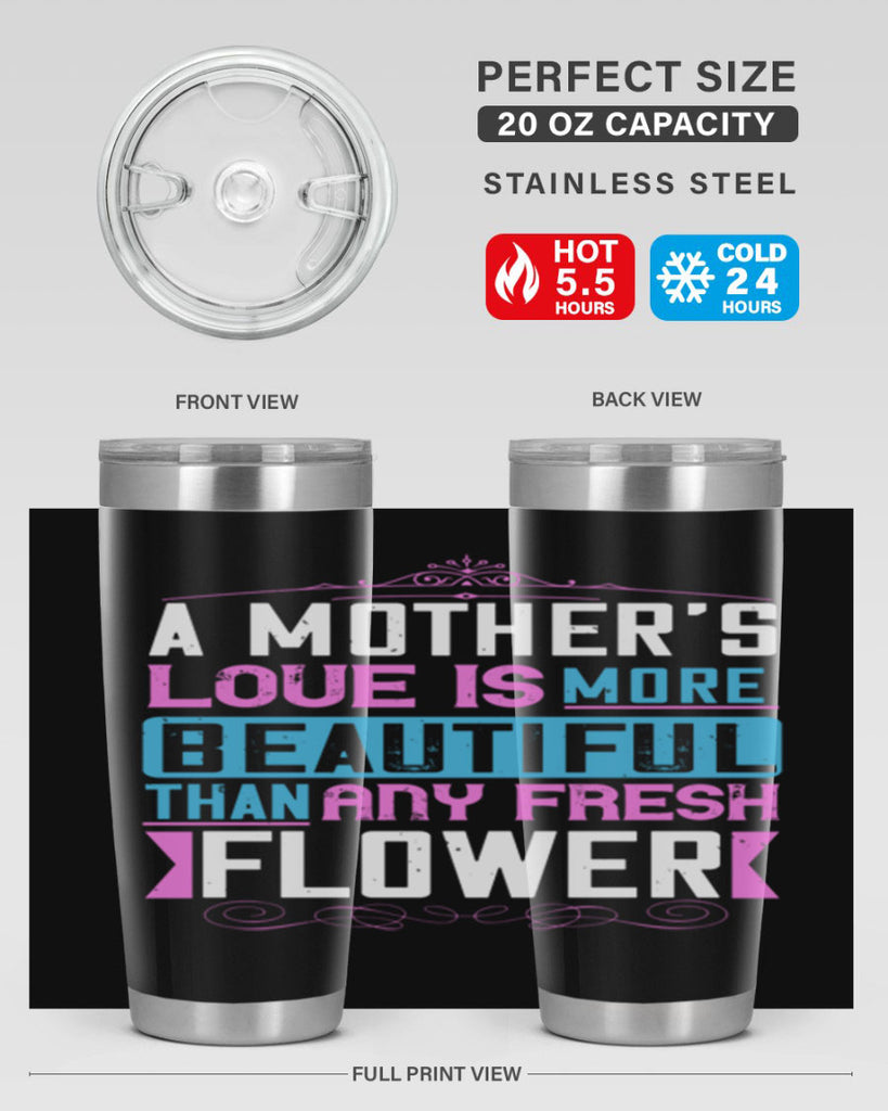 a mother’s love is more beautiful than any fresh flower 230#- mom- Tumbler