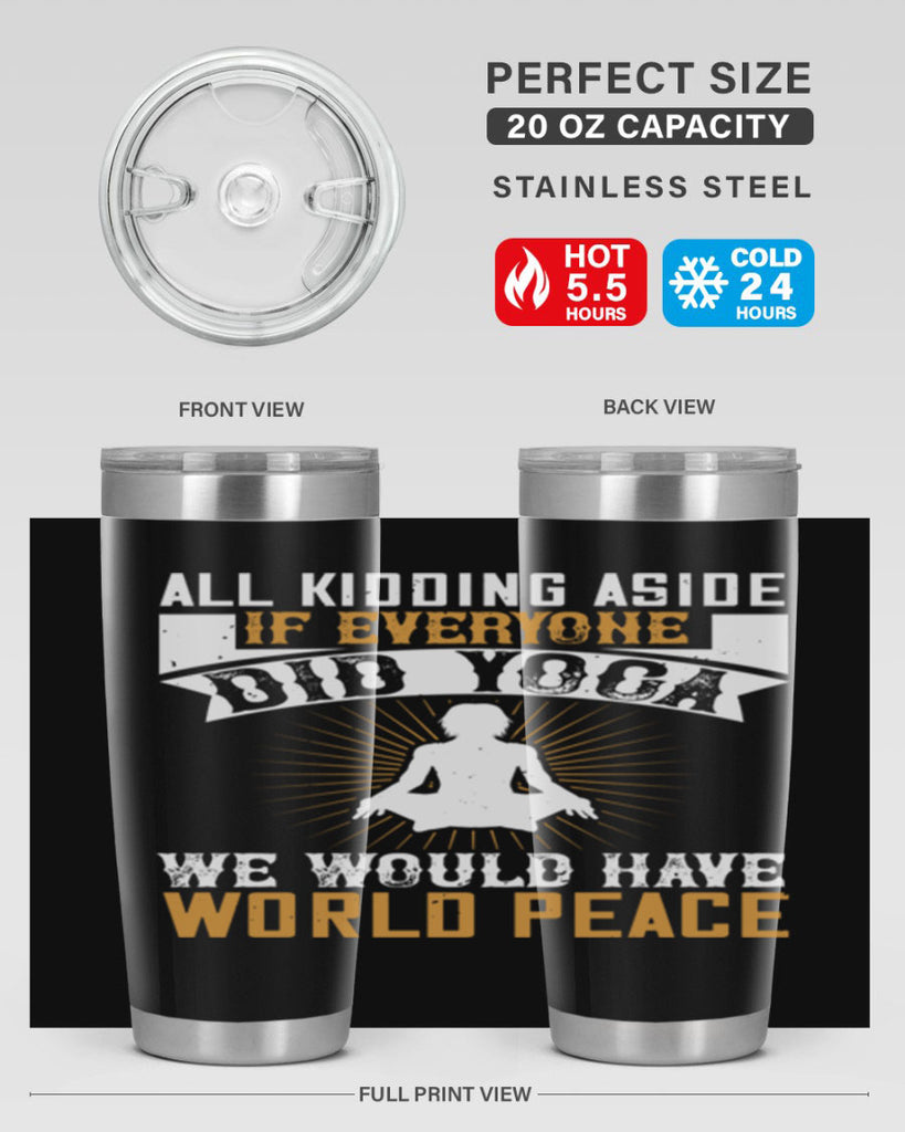 all kidding aside if everyone did yoga we would have world peace 96#- yoga- Tumbler