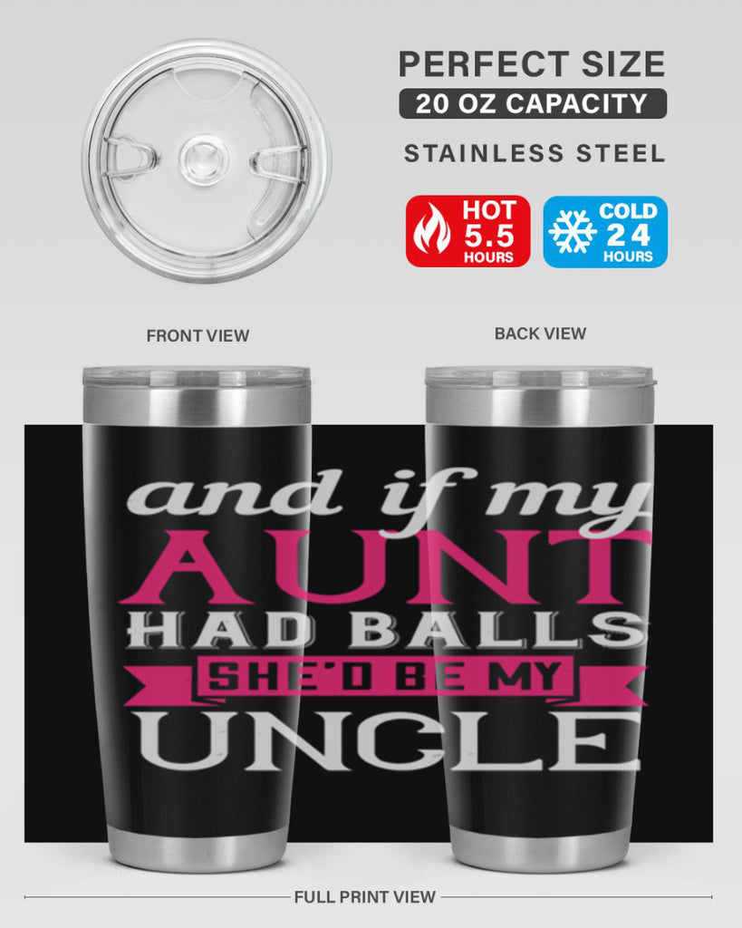 and if my aunt had balls she’d be my uncle Style 71#- aunt- Tumbler