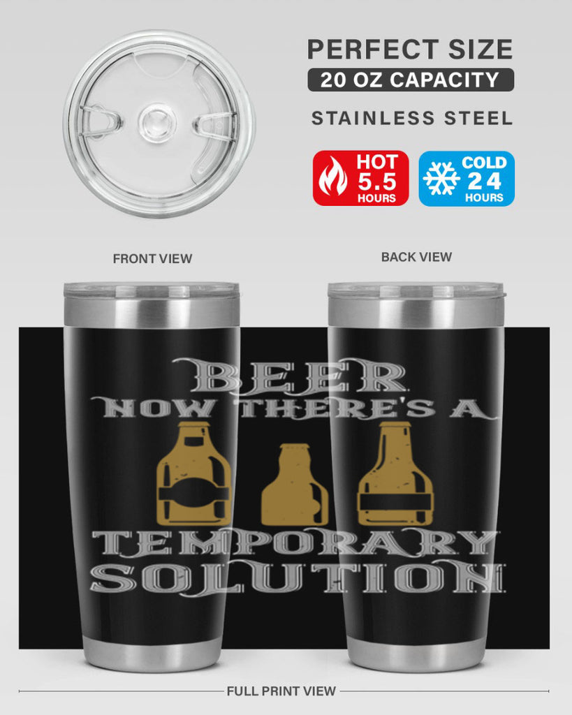 beer now theres a temporary solution 100#- beer- Tumbler