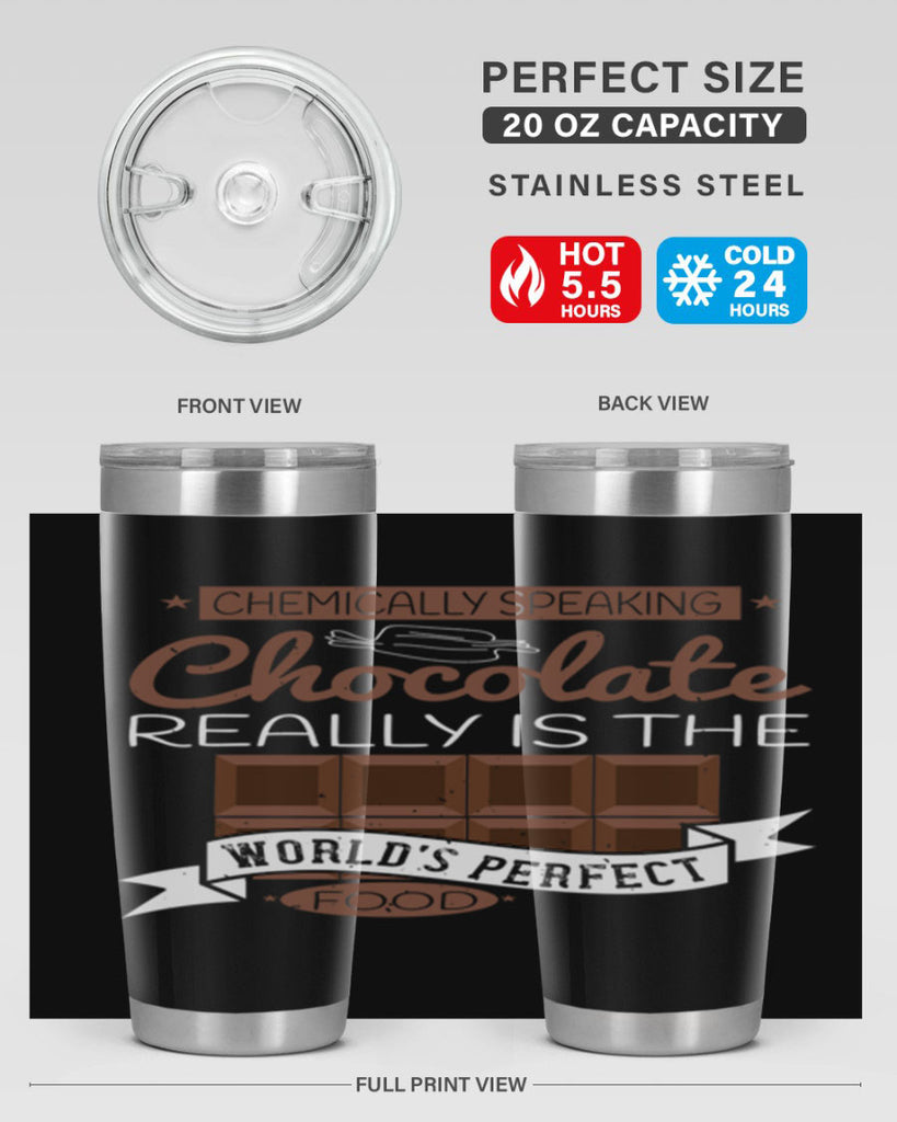 chemically speaking chocolate really is the worlds perfect food 1#- chocolate- Tumbler