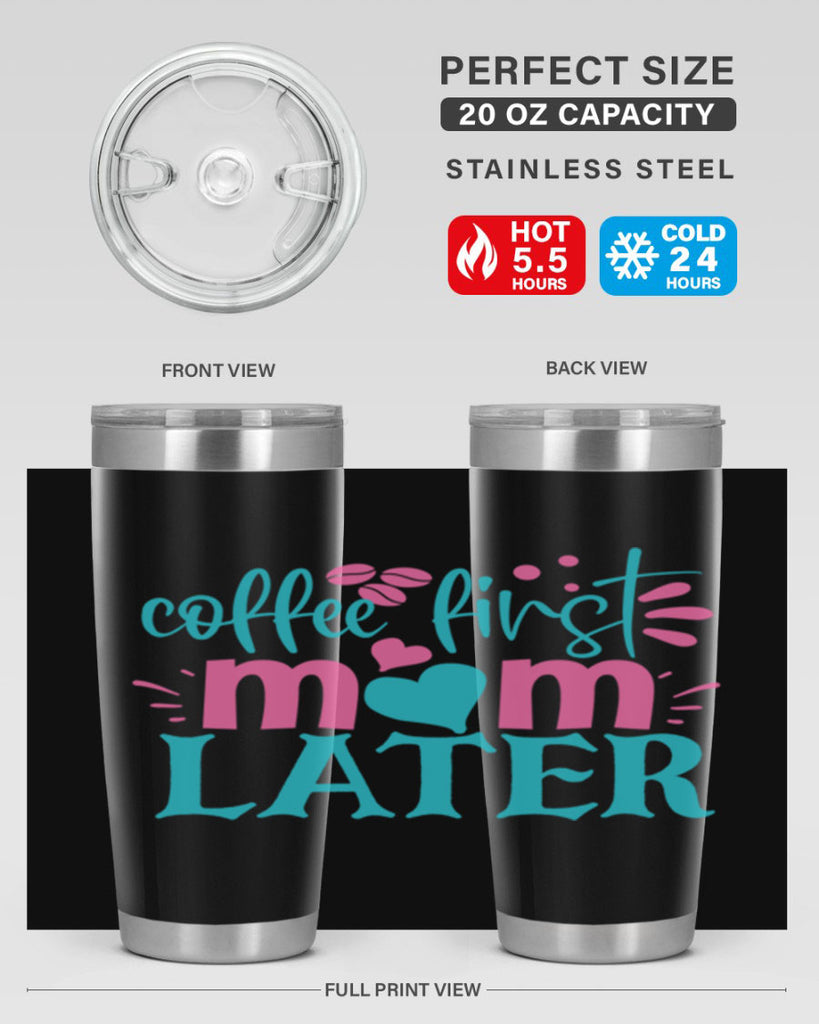 coffee first mom later 350#- mom- Tumbler