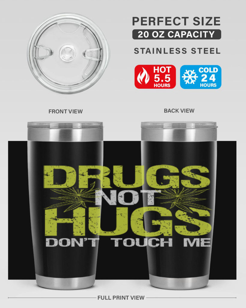 drugs not hugs dont touch me 80#- marijuana- Tumbler