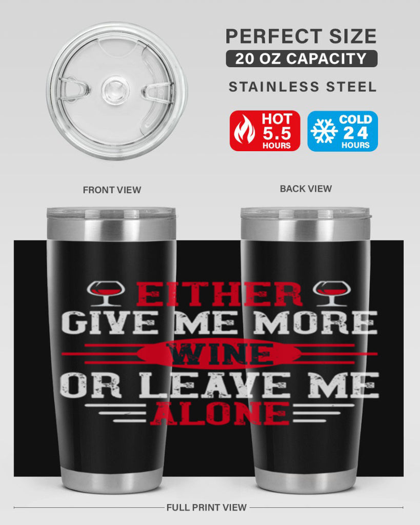 either give me more wine or leave me alone 87#- wine- Tumbler