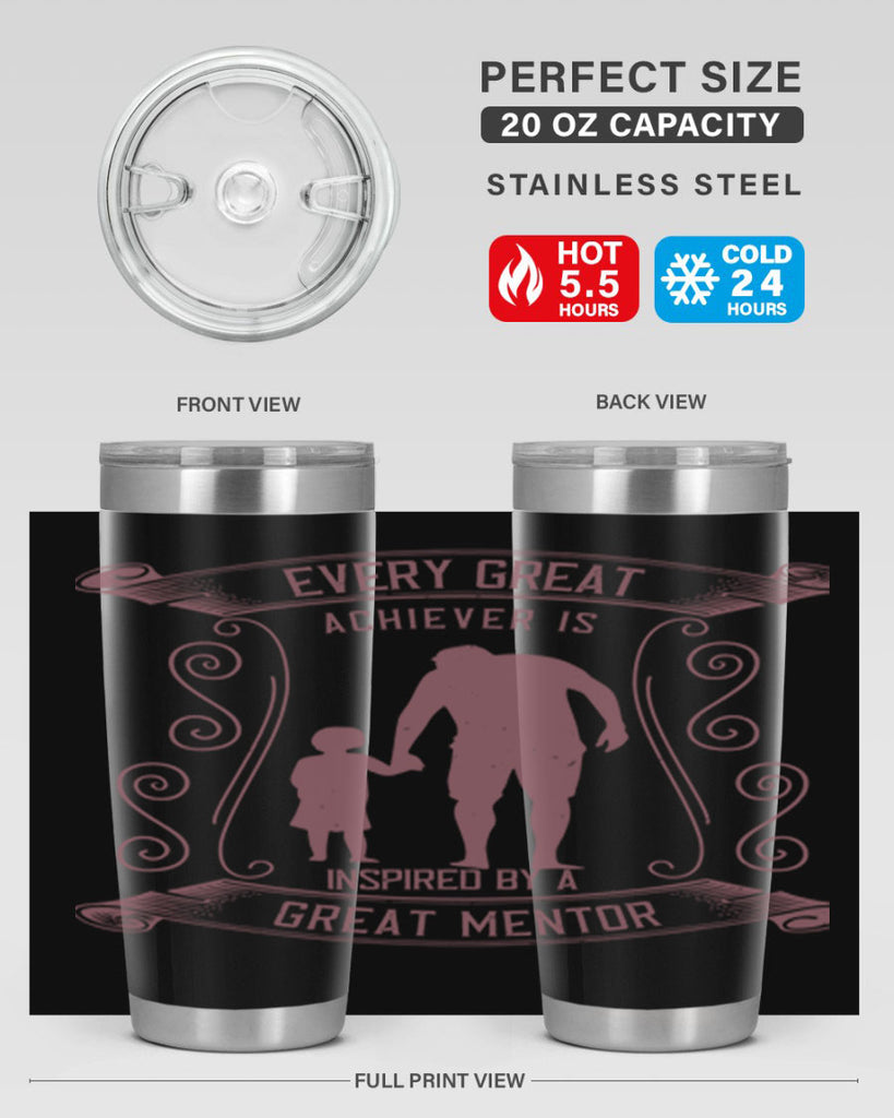 every great achiever is inspired by a great mentor 268#- fathers day- Tumbler