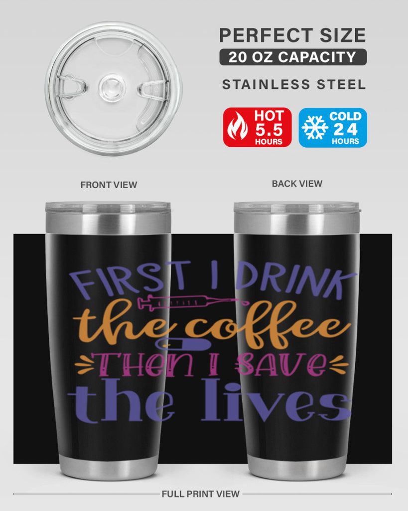 first i drink the coffee then i save the lives Style Style 189#- nurse- tumbler