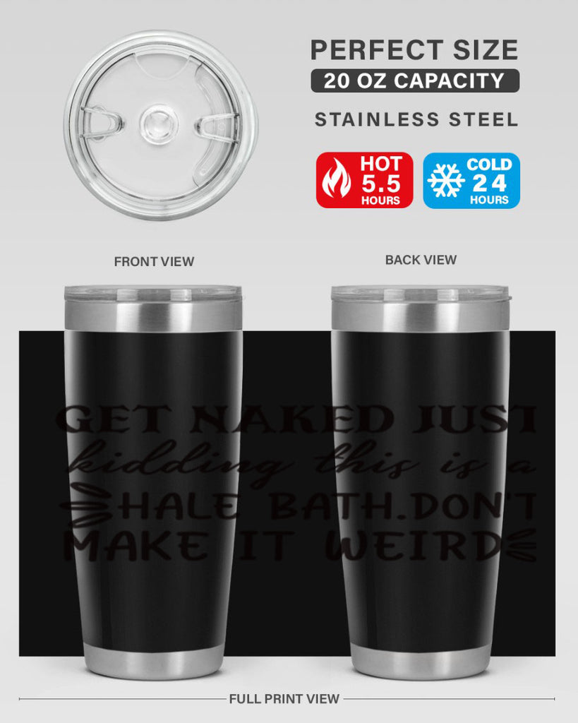 get naked just kidding this is a hale bathdont make it weird 80#- bathroom- Tumbler