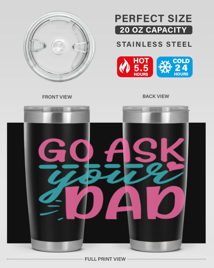 go ask your dad 14#- dad- Tumbler