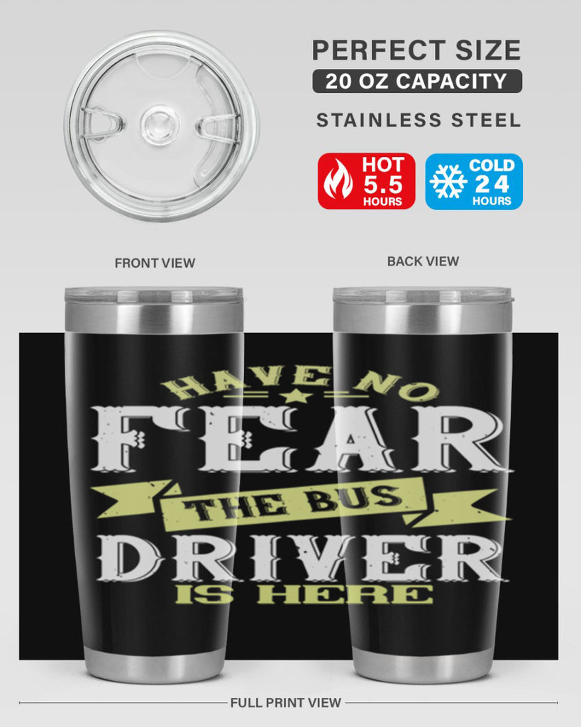 have no fear the bus driver is heree Style 34#- bus driver- tumbler