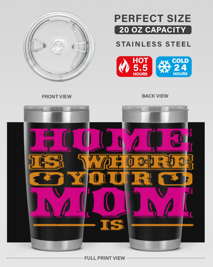 home is where your mom is 72#- mothers day- Tumbler