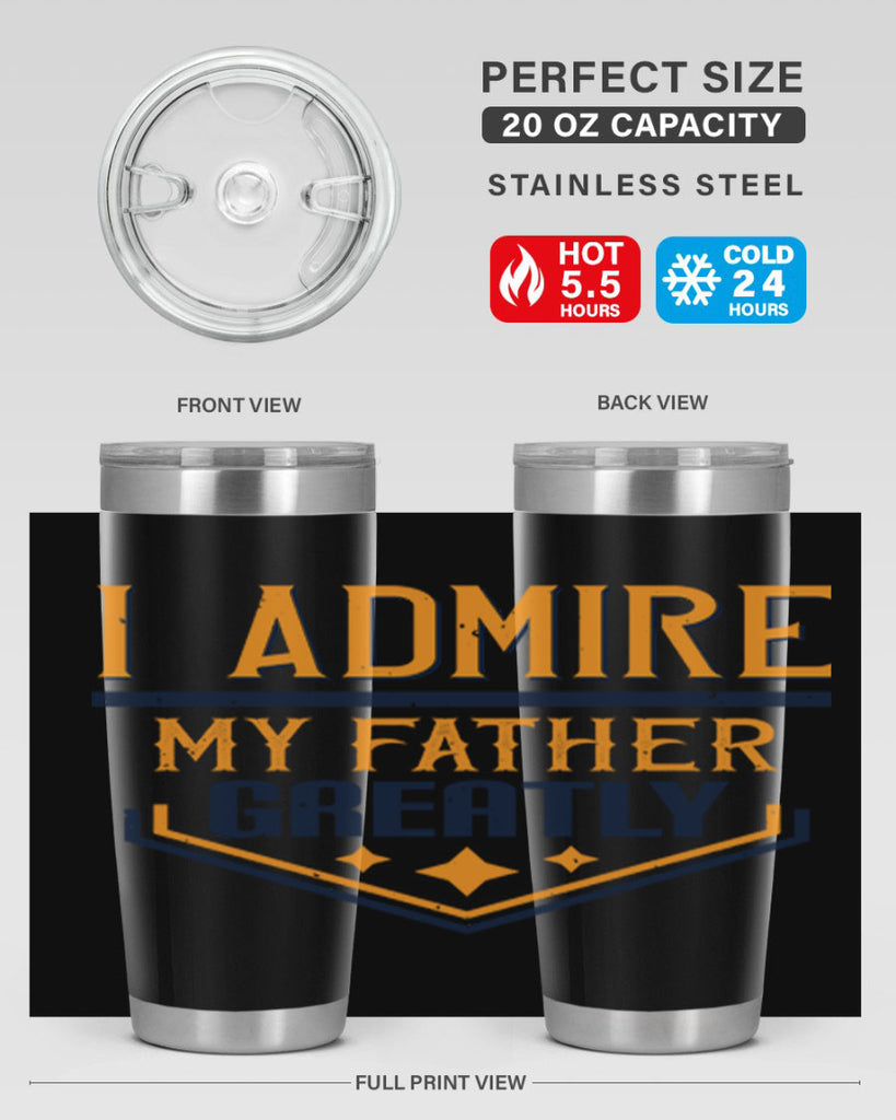i admire my father greatly 215#- fathers day- Tumbler