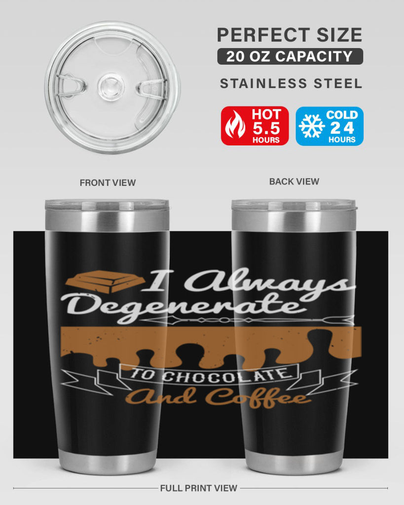 i always degenerate to chocolate and coffee 38#- chocolate- Tumbler