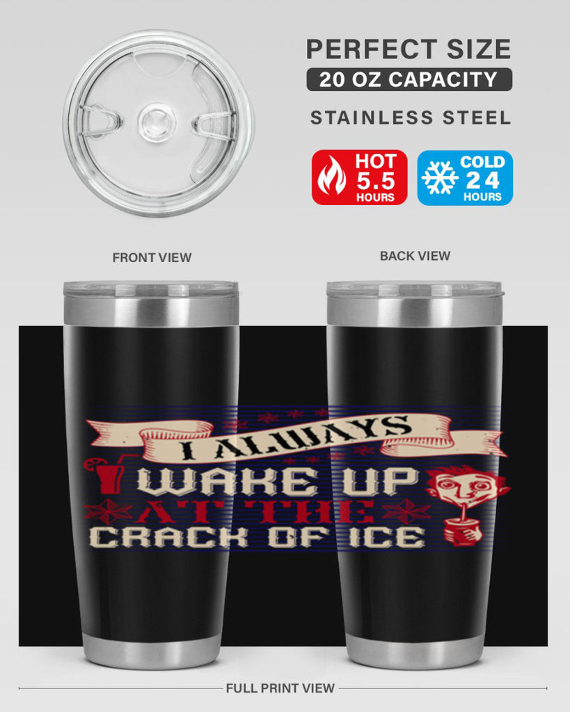 i always wake up at the crack of ice 50#- drinking- Tumbler