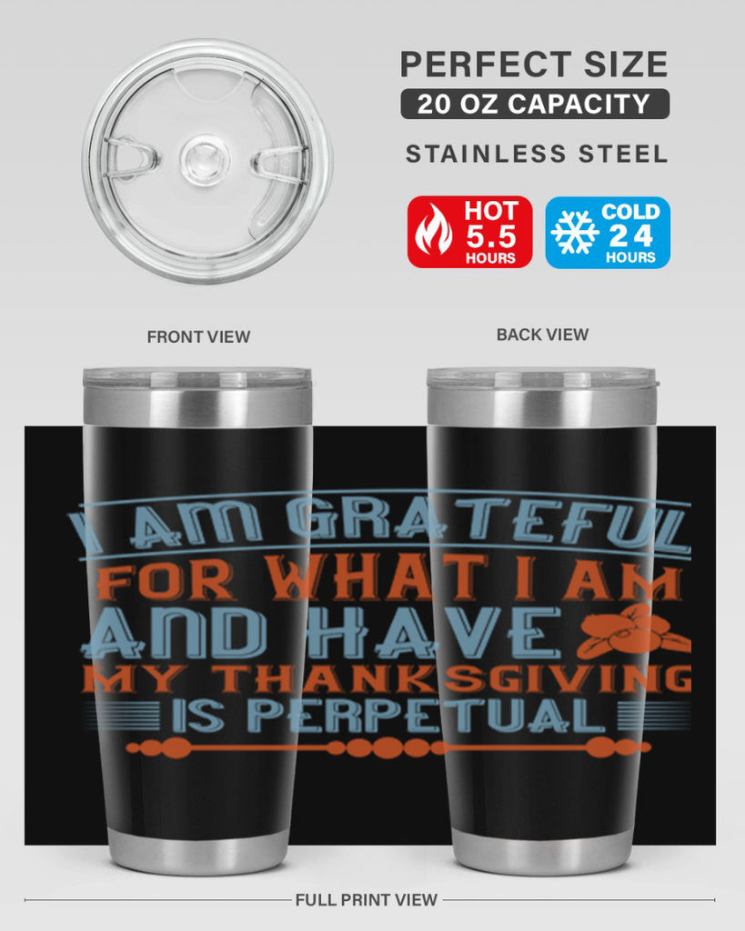 i am grateful for what i am and have my thanksgiving is perpetual 32#- thanksgiving- Tumbler