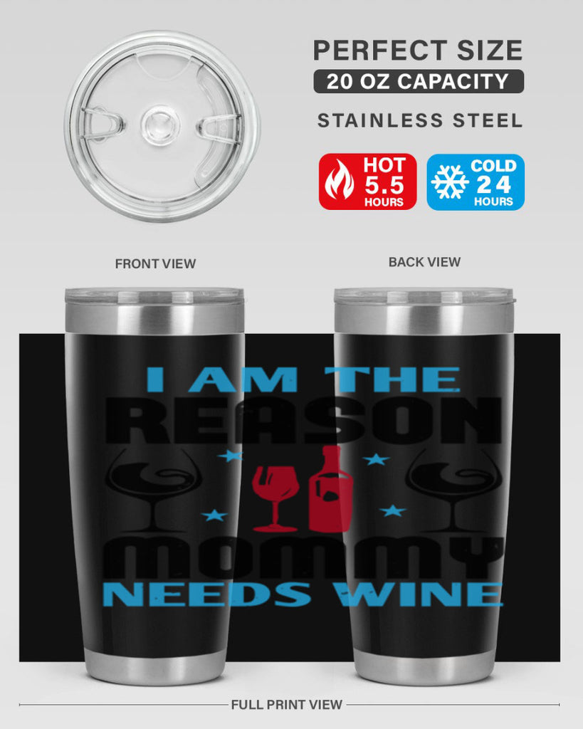 i am the reason mommy needs wine 216#- wine- Tumbler