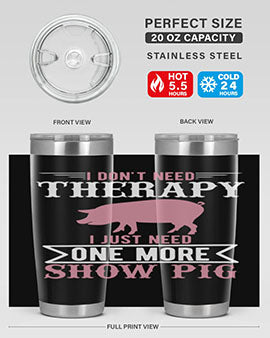 i dont need therapy i just need one more show more Style 75#- pig- Tumbler