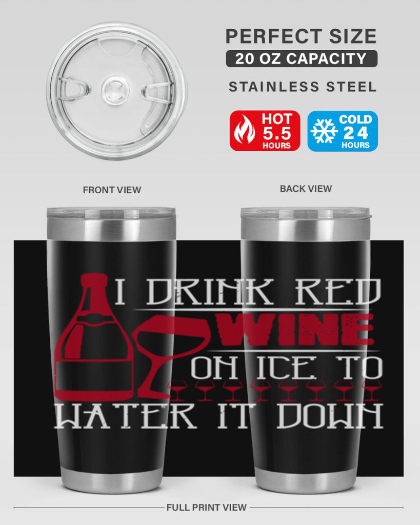 i drink red wine on ice to water it down 213#- wine- Tumbler