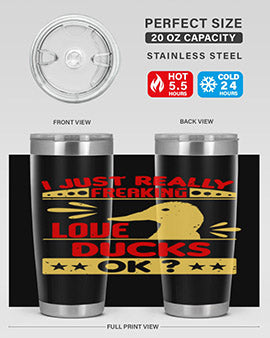 i just really freaking love ducks ok Style 44#- duck- Tumbler