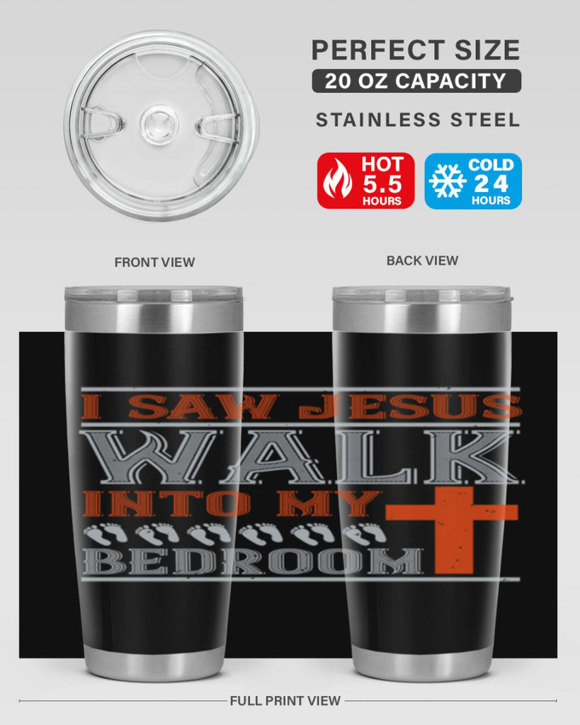 i saw jesus walk into my bedroom 65#- walking- Tumbler