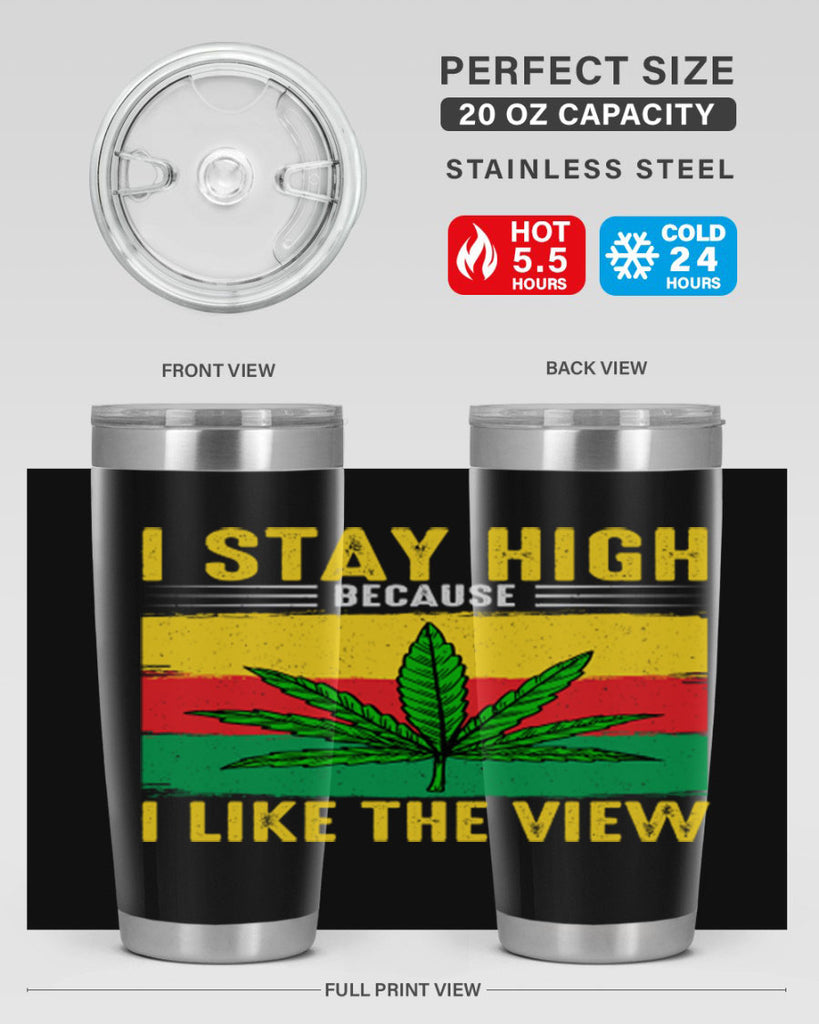 i stay high because i like the view 131#- marijuana- Tumbler