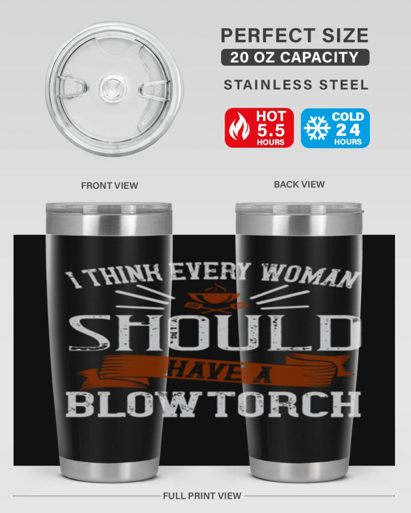 i think every woman should have a blowtorch 29#- cooking- Tumbler