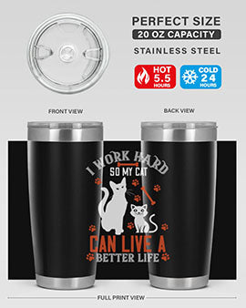 i work hard so my cat can live a better life Style 59#- cat- Tumbler