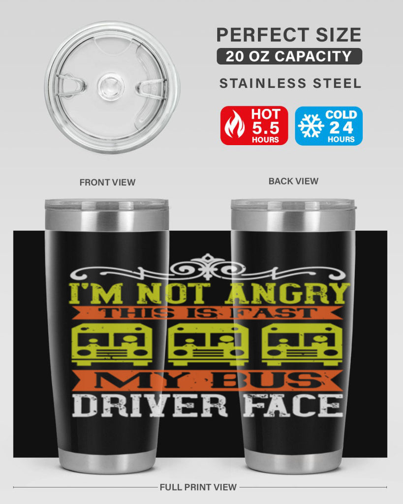 i’m not angry this is fast my bus driver face Style 24#- bus driver- tumbler